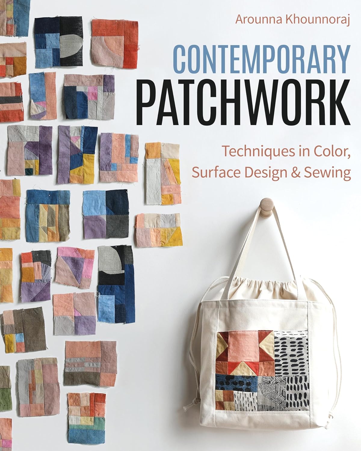 Contemporary Patchwork: Techniques in Colour, Surface Design & Sewing ...